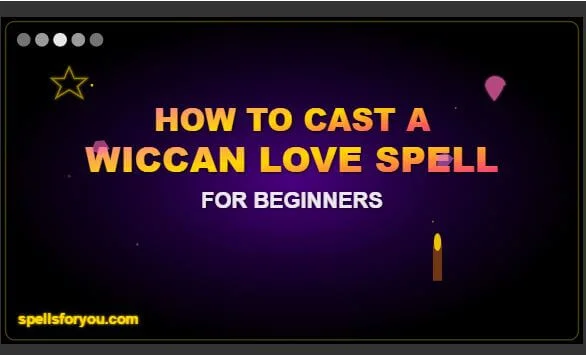 How to Cast a Wiccan Love Spell: Guide for Beginners